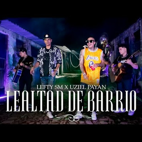 Lefty SM x Uziel Payan - Lealtad de Barrio