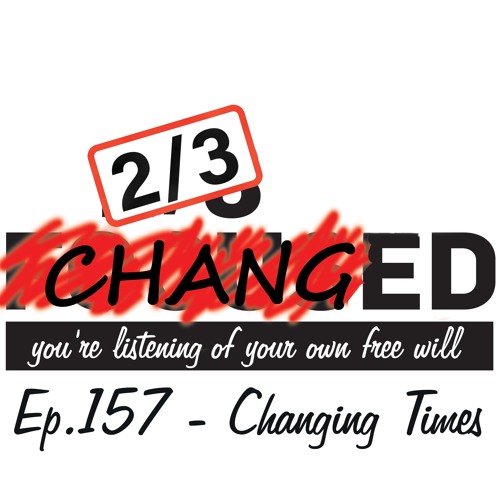 Ep.157 - Changing Times