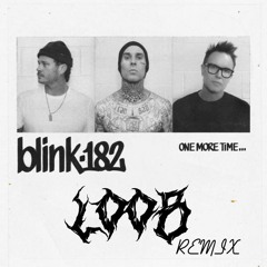 Blink-182 - ONE MORE TIME (Loob Remix)
