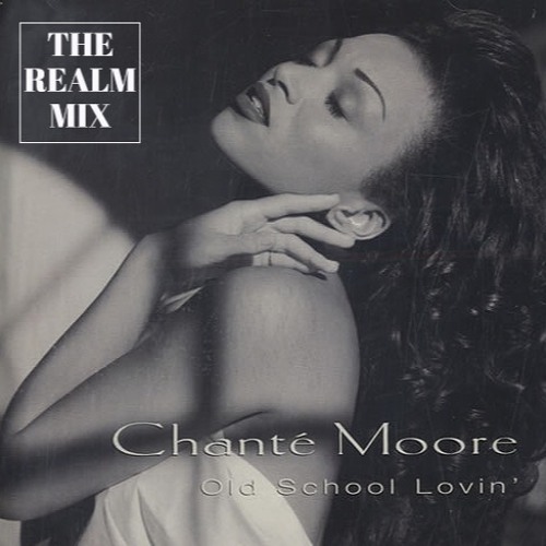 Stream Chante Moore - Old School Lovin' (The Realm Mix) by