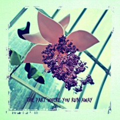 The Part Where You Run Away