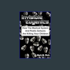 PDF ⚡ Invisible Eugenics: How the Medical System and Public Schools are Killing Your Children