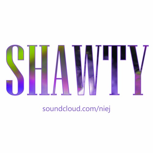 Stream Shawty by NIEJ Listen online for free on SoundCloud