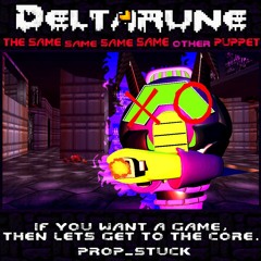 IF YOU WANT A GAME, THEN LETS GET TO THE CORE. PROP_STUCK [Deltarune: TSSSSOP]