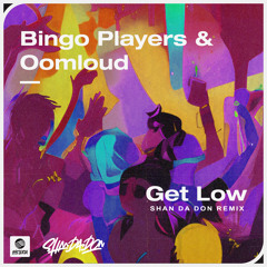 Bingo Players & Oomloud - Get Low (Shan Da Don Remix)