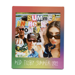 med tosby - summer anthems only