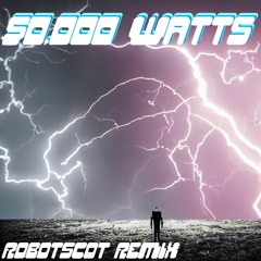 50,000 Watts Robotscot Remix