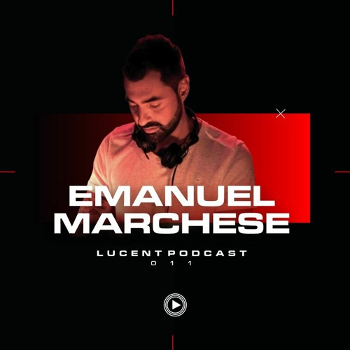 Lucent Music Podcast 011 W/ Emanuel Marchese