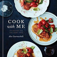 [VIEW] [EPUB KINDLE PDF EBOOK] Cook with Me: 150 Recipes for the Home Cook: A Cookbook by  Alex Guar