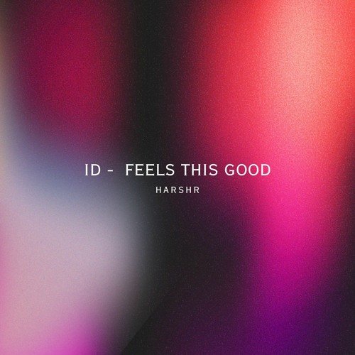 ID -  Feels This Good - Harsh