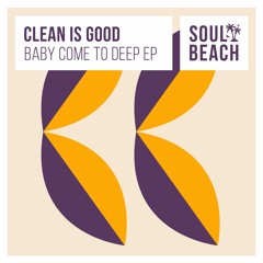Clean Is Good - Baby Come To Deep
