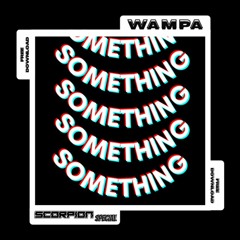 WAMPA - SOMETHING (SCORPION SPECIAL) [FREE DOWNLOAD]