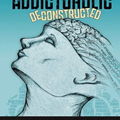 FREE EPUB 📨 The Addictoholic Deconstructed: An irreverently quick and dirty educatio