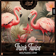 Wolfgang Lohr - Think Twice // Electro Swing Thing 230