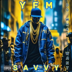 YFM Savvy - Do What I Want
