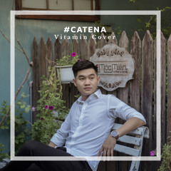 #Catena - Có ai thương anh như em [cover]