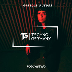 Giselle Guedes - Techno Germany Podcast 150