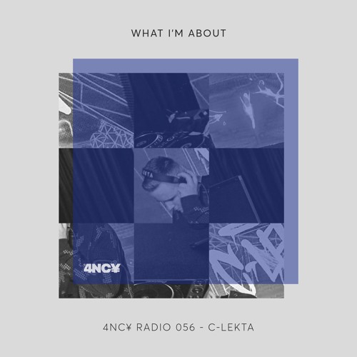4NC¥ Radio mix 056 - WHAT I'M ABOUT - C-LEKTA