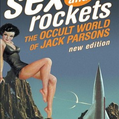 Kindle⚡online✔PDF Sex and Rockets: The Occult World of Jack Parsons