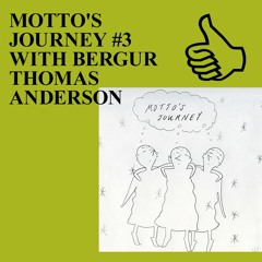 MOTTO'S JOURNEY #3 WITH BERGUR THOMAS ANDERSON
