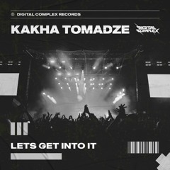 Kakha Tomadze - Lets Get Into It [OUT NOW]