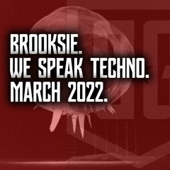 Brooksie - We Speak Techno - March 2022