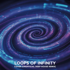 Loops of Infinity  (Unofficial Deep House Remix)