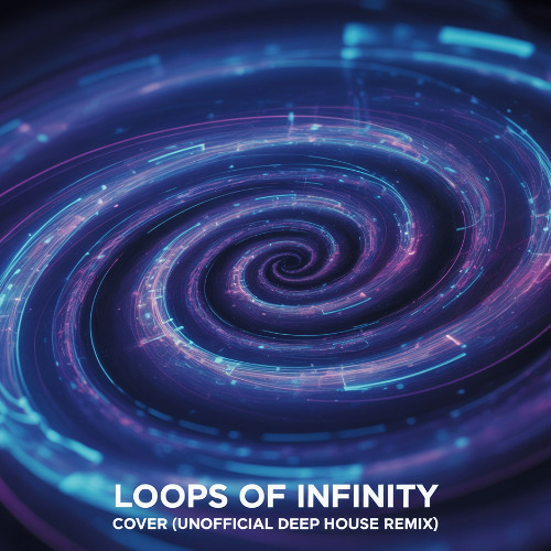 Loops of Infinity  (Unofficial Deep House Remix)