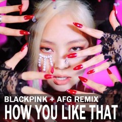 BLACKPINK - How You Like That (AFG Remix)