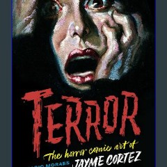 [PDF READ ONLINE] ⚡ Terror: The horror comic art of Jayme Cortez (The Art of Jayme Cortez) Full Pd