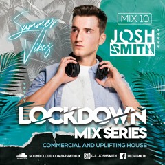 LOCKDOWN MIX 10 - Summer Vibes // JOSH SMITH