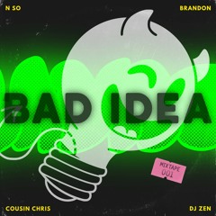 Bad Idea Mixtape 001 - N SO, BRANDON, Cousin Chris, & DJ Zen