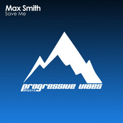 Max Smith - Save Me [Progressive Vibes Music - PVM590]