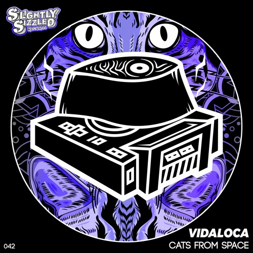 Vidaloca - Cats From Space [Slightly Sizzled Records]