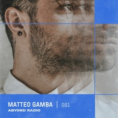 ABYOND Radio #001: Matteo Gamba