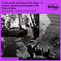 of the earth and above the water / a twelve clawed grasshopper - Shiru & Edós - 22 Feb 2025