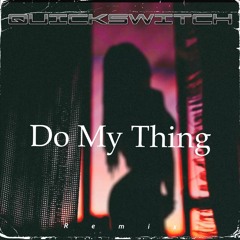 Do My Thing (Quickswitch Remix)