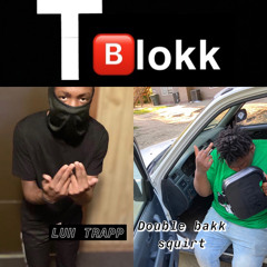 Double BAKK squirt tblokk ft luh trapp