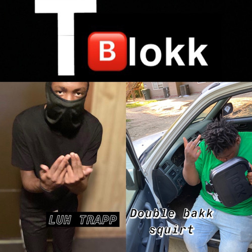 Double BAKK squirt tblokk ft luh trapp