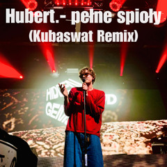 Hubert. - pełne spioły (Kubaswat Remix)