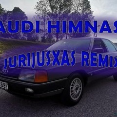 AUDI HIMNAS (JURIJUSXAS REMIX)