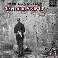 Vinne Raw & Toma Beats  "Execution Style" (EP) (Mixtape Version)