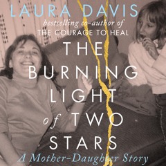 Sample from The Burning Light of Two Stars: A Mother-Daughter Story by Laura Davis