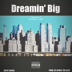 Avery Hookz - Dreamin’ Big (Prod. By Aywee Tha Seed/Northern Light@)