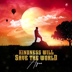 KINDNESS WILL SAVE THE WORLD