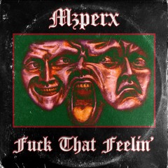 MZPERX - Fuck That Feelin'