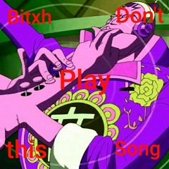 Bitxh, don't play this song