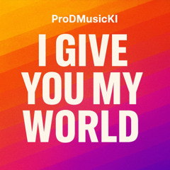 I give you my World