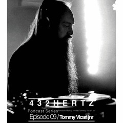 432HERTZ Podcast Series Episode 09/ Tommy V.I.C.A.R.I. Jnr
