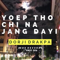Dorji Drakpa - Yoep Tho Chi Na Jang Dayi X HBD Records 2021.mp3